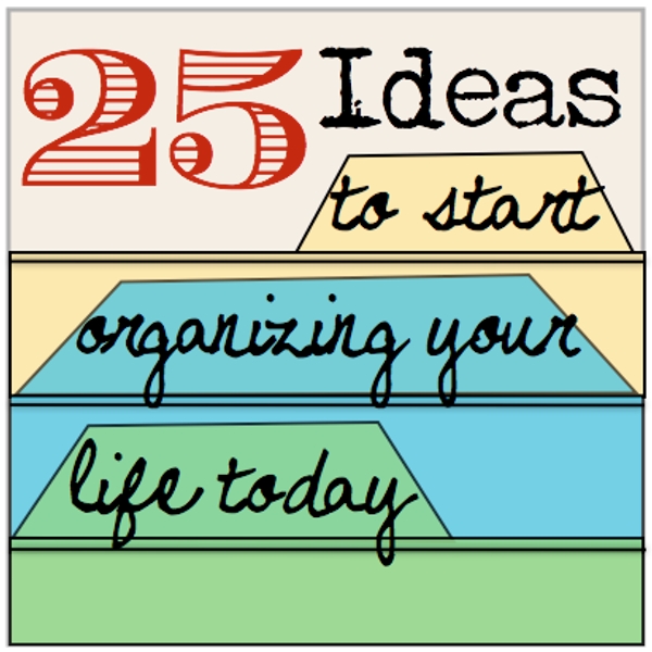 25 Ideas to start organizing your life today LG SQ