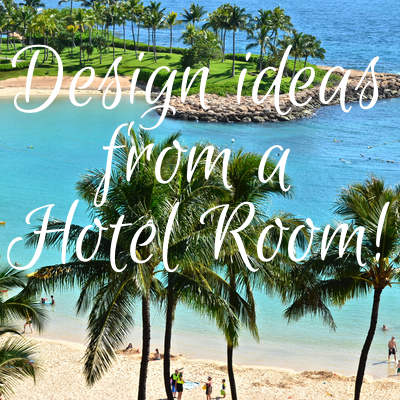 Design Ideas from a Hotel Room