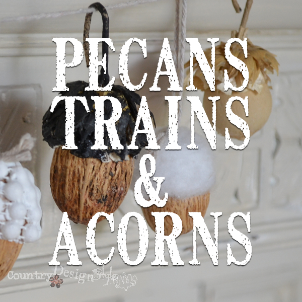 pecans trains and acorns http://countrydesignstyle.com #fall #falldecor #acorns
