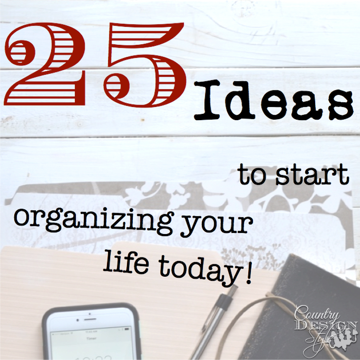25 Ideas to Start Organizing Your Life Today | Country Design Style | countrydesignstyle.com