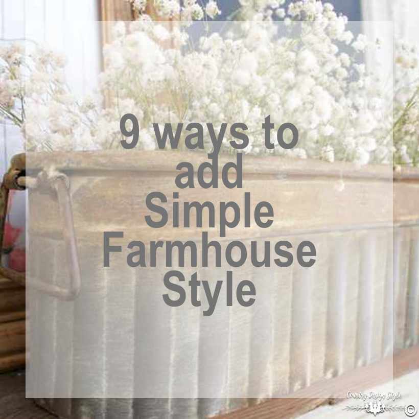 9-easy-ways-to-add-simple-farmhouse-style-sq | Country Design Style | countrydesignstyle.com