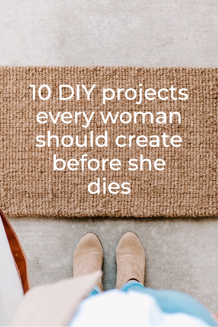 10 DIY projects every woman should create before she dies