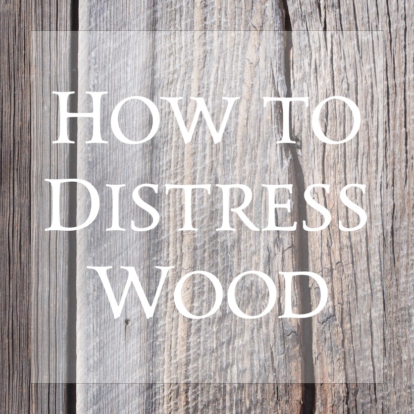 How to distress wood