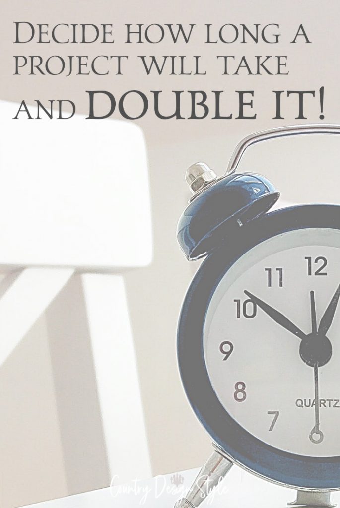 plan the time to finish your project and then double the time.